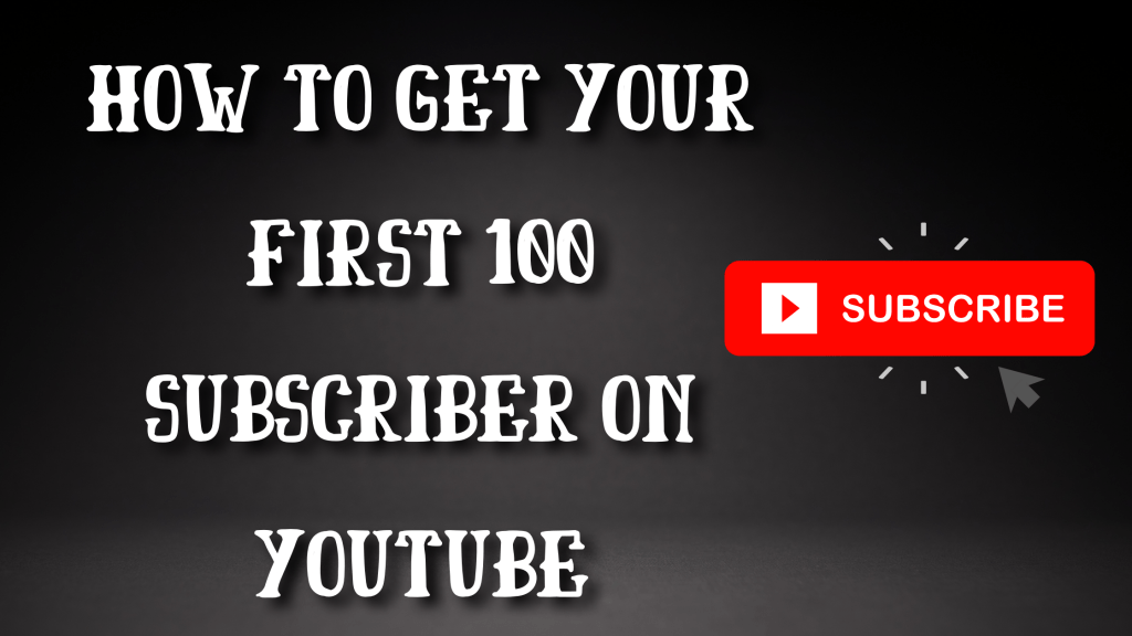 How to get your first 100 Subscriber on YouTube